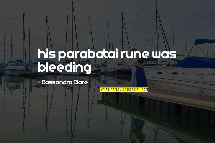 Unidentified Quotes By Cassandra Clare: his parabatai rune was bleeding