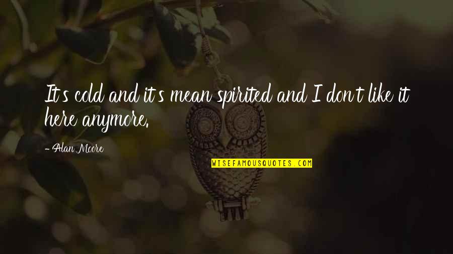 Unidireccional Significado Quotes By Alan Moore: It's cold and it's mean spirited and I