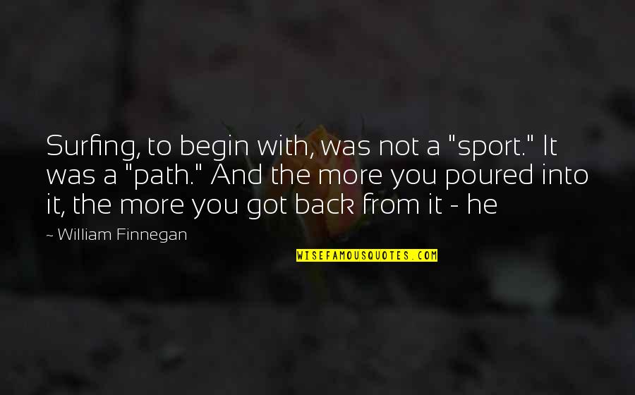 Unie Quotes By William Finnegan: Surfing, to begin with, was not a "sport."