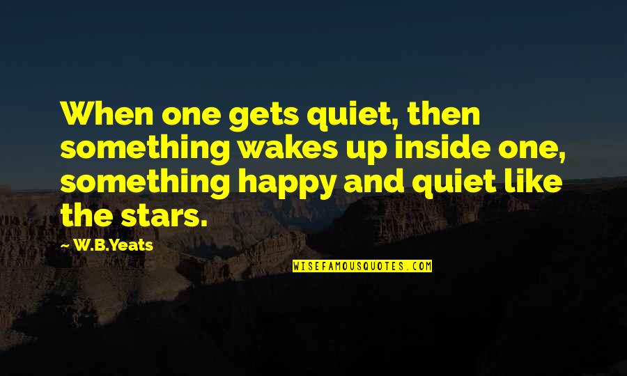 Uniek Living Quotes By W.B.Yeats: When one gets quiet, then something wakes up