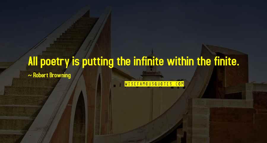 Unieron In English Quotes By Robert Browning: All poetry is putting the infinite within the
