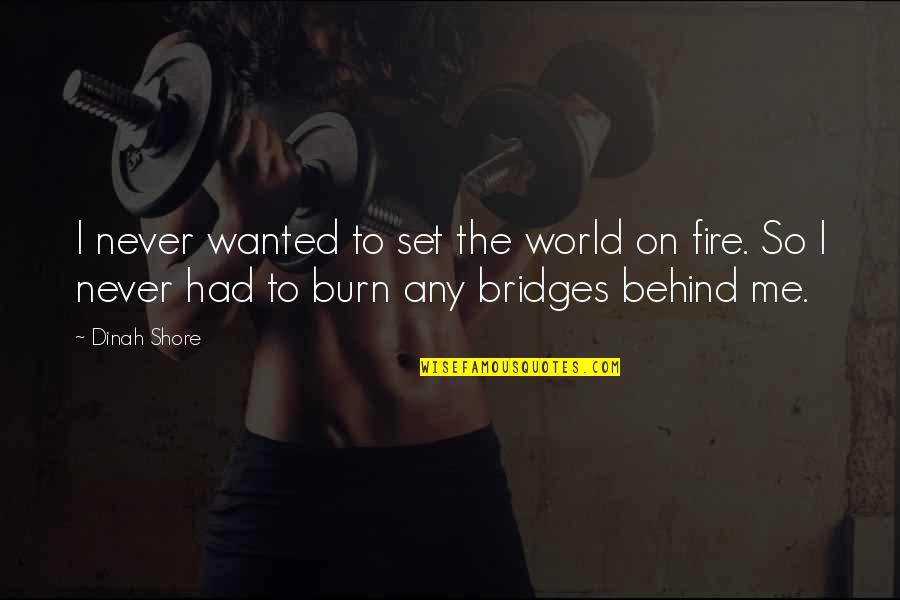 Unificacion Cristiana Quotes By Dinah Shore: I never wanted to set the world on Unificacion Cristiana Quotes By Dinah Shore: I never wanted to set the world on