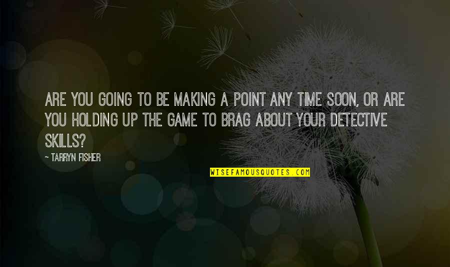 Unificacion Cristiana Quotes By Tarryn Fisher: Are you going to be making a point Unificacion Cristiana Quotes By Tarryn Fisher: Are you going to be making a point