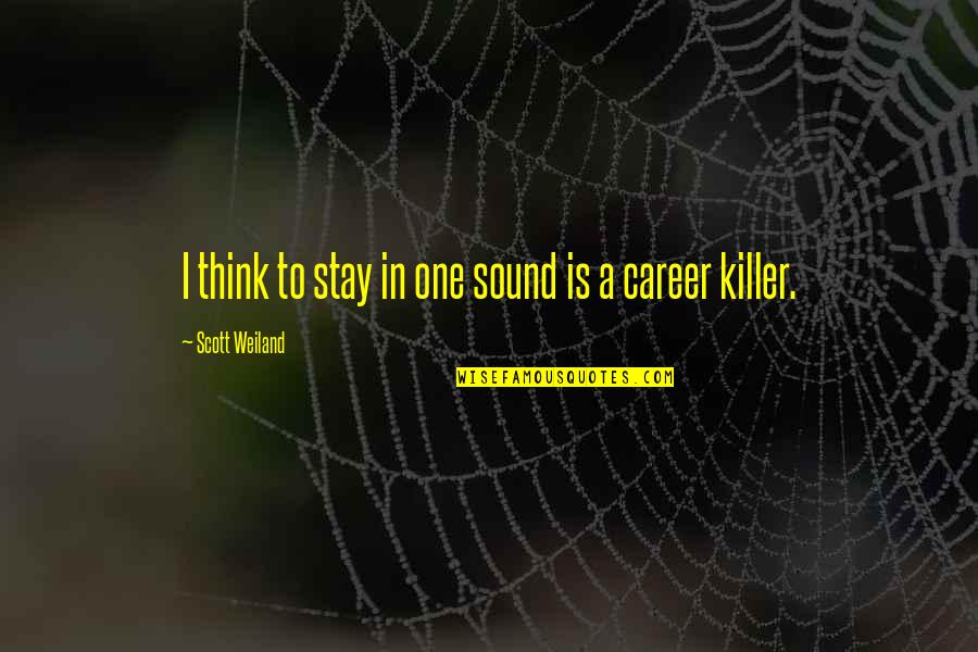 Unificador De Humedad Quotes By Scott Weiland: I think to stay in one sound is Unificador De Humedad Quotes By Scott Weiland: I think to stay in one sound is