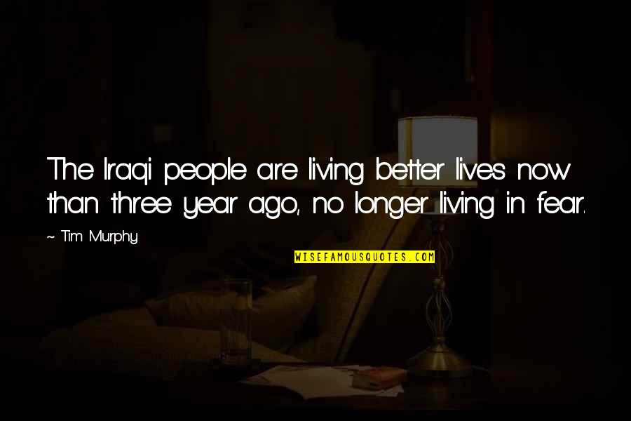 Unificador De Pdf Quotes By Tim Murphy: The Iraqi people are living better lives now Unificador De Pdf Quotes By Tim Murphy: The Iraqi people are living better lives now