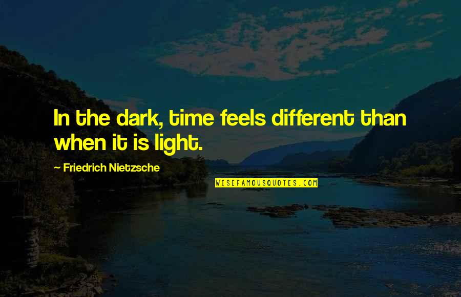 Unified Bank Quotes By Friedrich Nietzsche: In the dark, time feels different than when Unified Bank Quotes By Friedrich Nietzsche: In the dark, time feels different than when