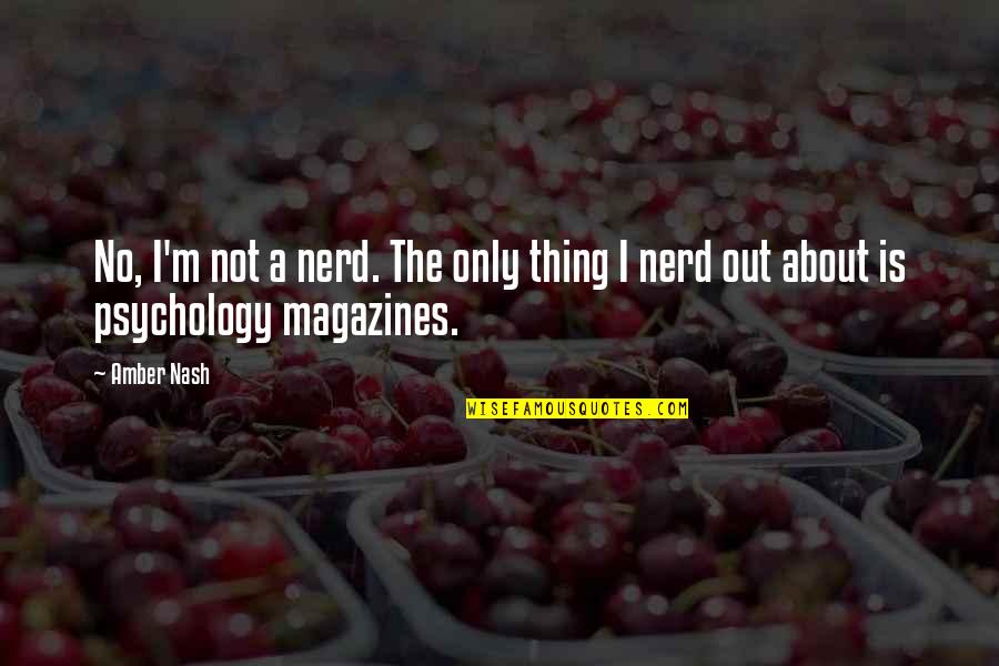 Unified Effort Quotes By Amber Nash: No, I'm not a nerd. The only thing