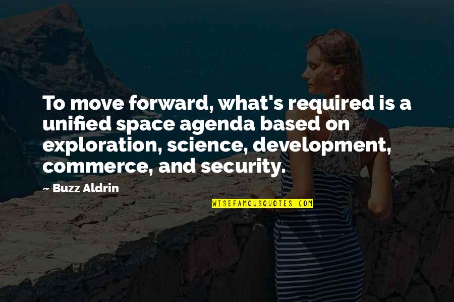 Unified Quotes By Buzz Aldrin: To move forward, what's required is a unified