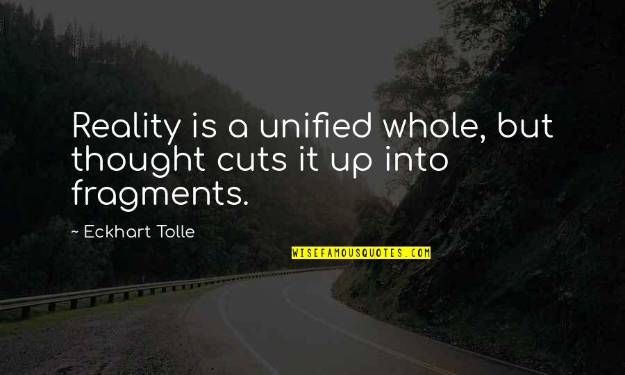 Unified Quotes By Eckhart Tolle: Reality is a unified whole, but thought cuts