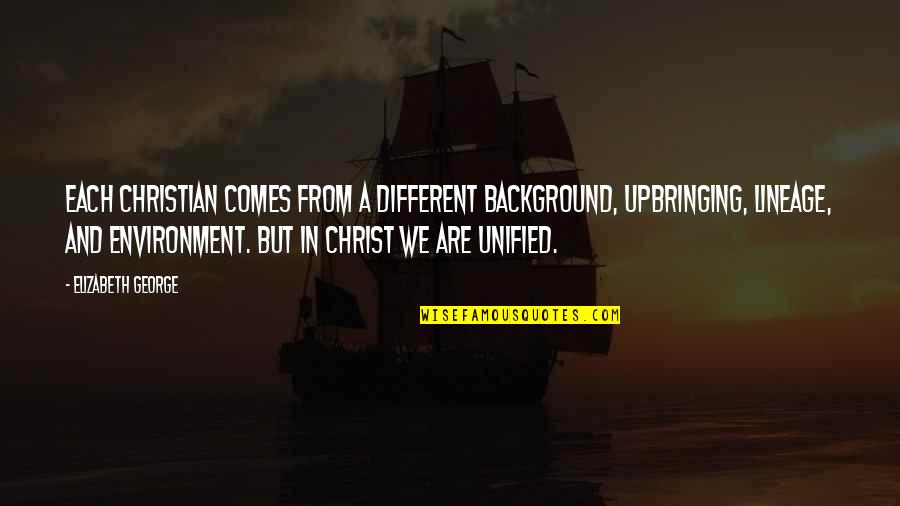 Unified Quotes By Elizabeth George: Each Christian comes from a different background, upbringing,