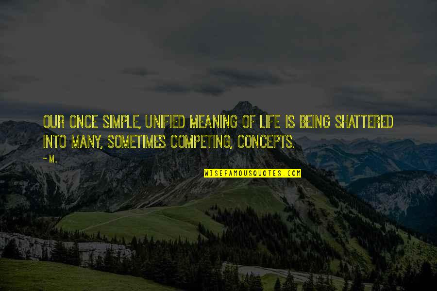 Unified Quotes By M..: Our once simple, unified meaning of life is