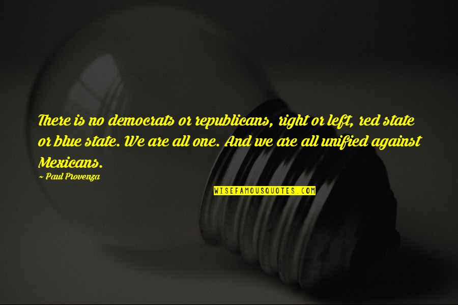 Unified Quotes By Paul Provenza: There is no democrats or republicans, right or