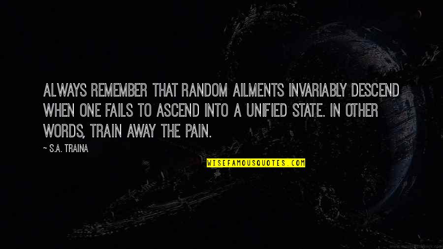 Unified Quotes By S.A. Traina: Always remember that random ailments invariably descend when