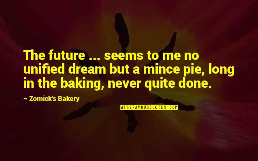 Unified Quotes By Zomick's Bakery: The future ... seems to me no unified