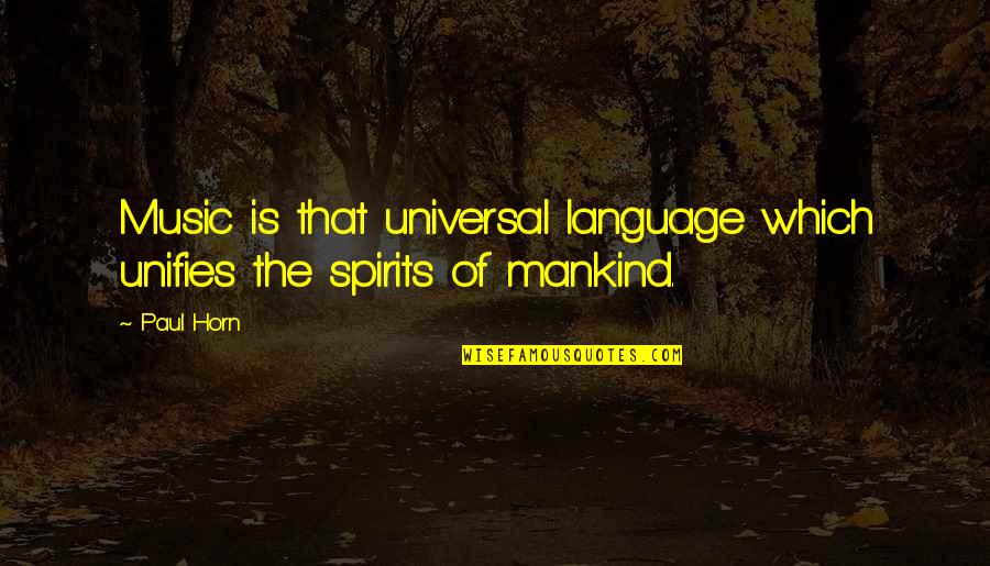 Unifies Quotes By Paul Horn: Music is that universal language which unifies the