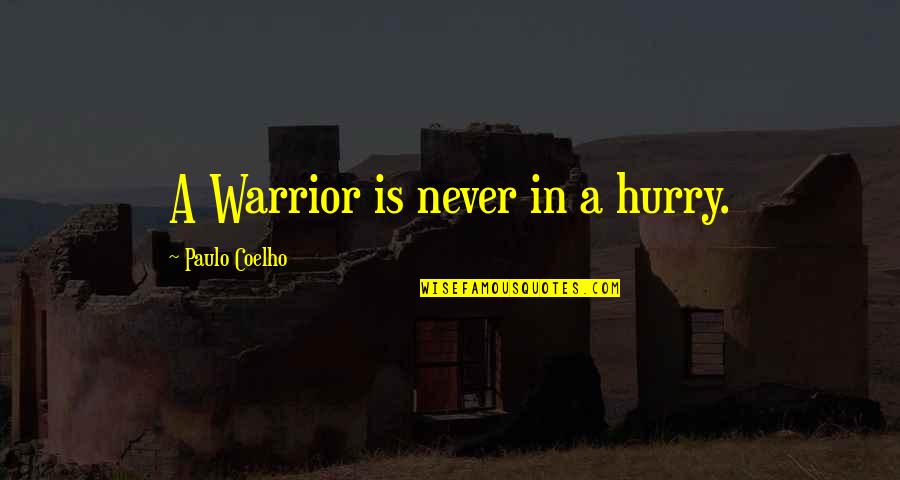 Uniformacy Quotes By Paulo Coelho: A Warrior is never in a hurry. Uniformacy Quotes By Paulo Coelho: A Warrior is never in a hurry.