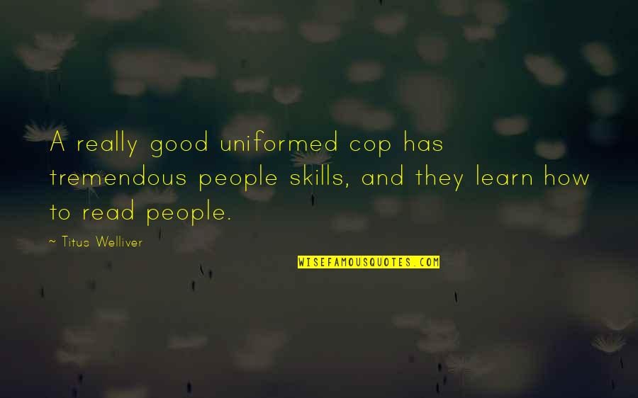 Uniformed Quotes By Titus Welliver: A really good uniformed cop has tremendous people