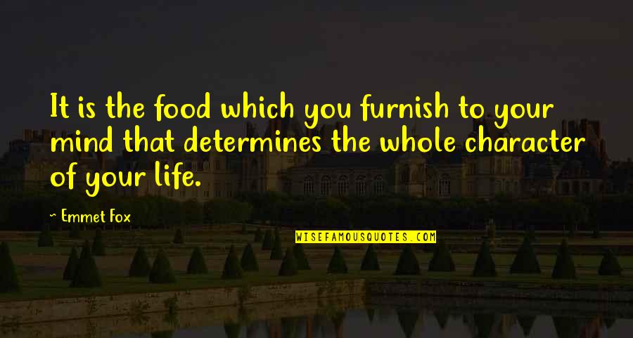 Uniformitarian Quotes By Emmet Fox: It is the food which you furnish to