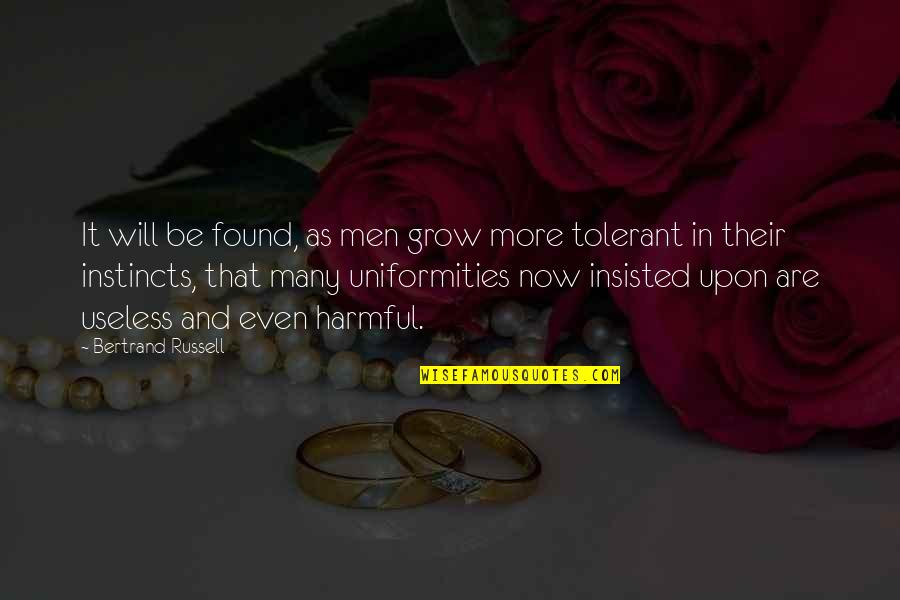 Uniformities Quotes By Bertrand Russell: It will be found, as men grow more