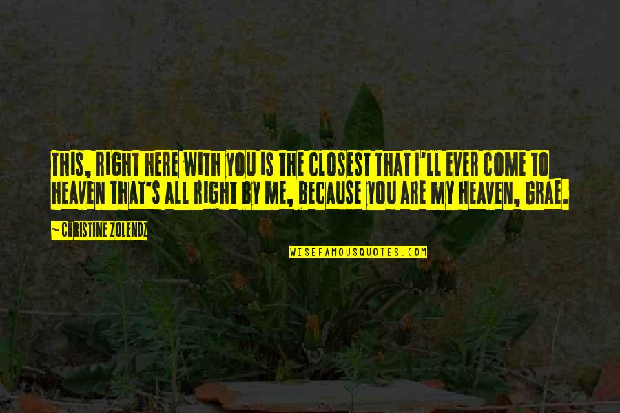Uniformity Of Nature Quotes By Christine Zolendz: This, right here with you is the closest Uniformity Of Nature Quotes By Christine Zolendz: This, right here with you is the closest