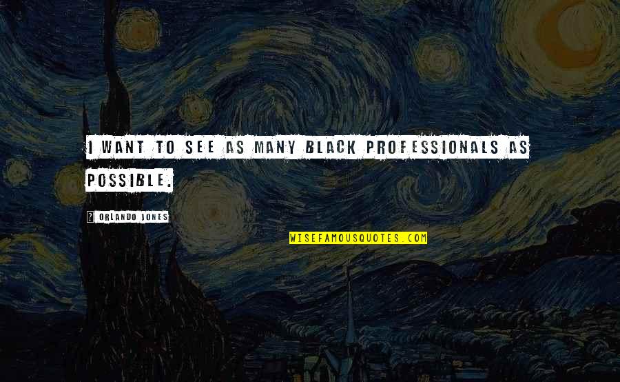 Uniformity Of Nature Quotes By Orlando Jones: I want to see as many black professionals Uniformity Of Nature Quotes By Orlando Jones: I want to see as many black professionals