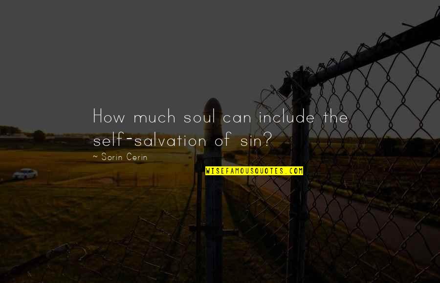 Uniformly Layered Quotes By Sorin Cerin: How much soul can include the self-salvation of