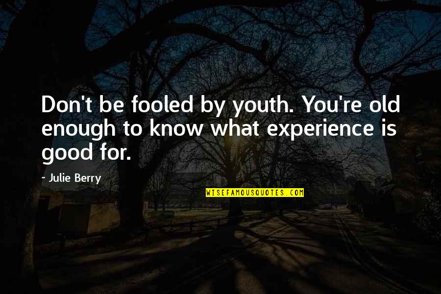 Unifs Quotes By Julie Berry: Don't be fooled by youth. You're old enough