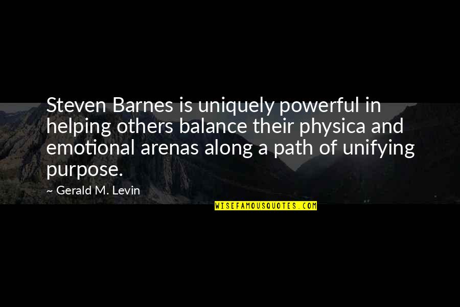 Unifying Quotes By Gerald M. Levin: Steven Barnes is uniquely powerful in helping others