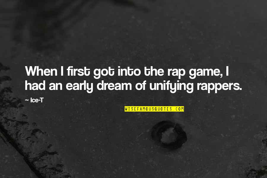 Unifying Quotes By Ice-T: When I first got into the rap game,