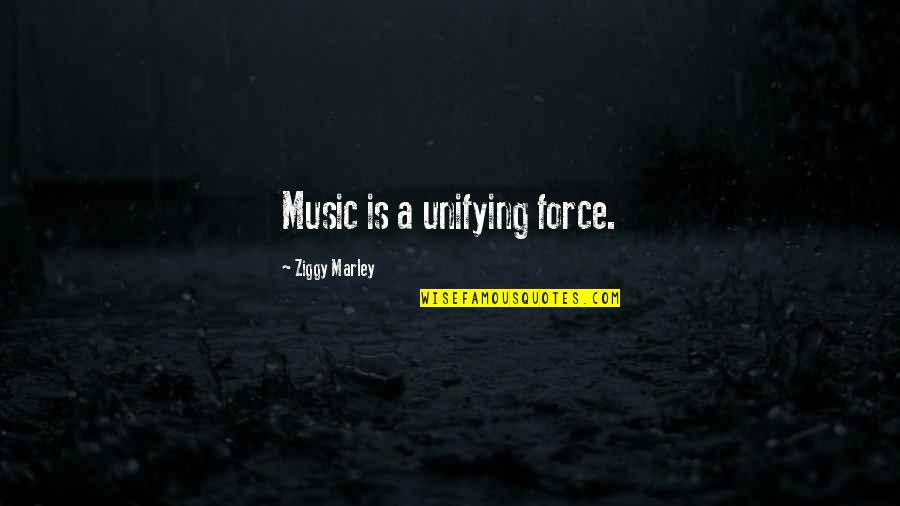 Unifying Quotes By Ziggy Marley: Music is a unifying force.