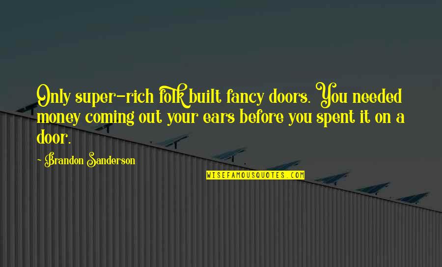 Unikl Ecitie Quotes By Brandon Sanderson: Only super-rich folk built fancy doors. You needed