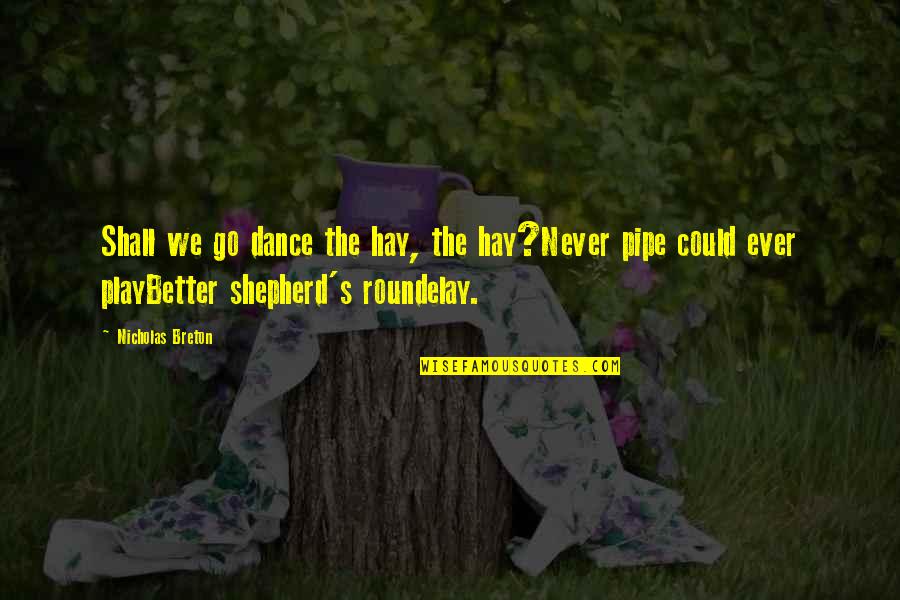 Unikl Ecitie Quotes By Nicholas Breton: Shall we go dance the hay, the hay?Never