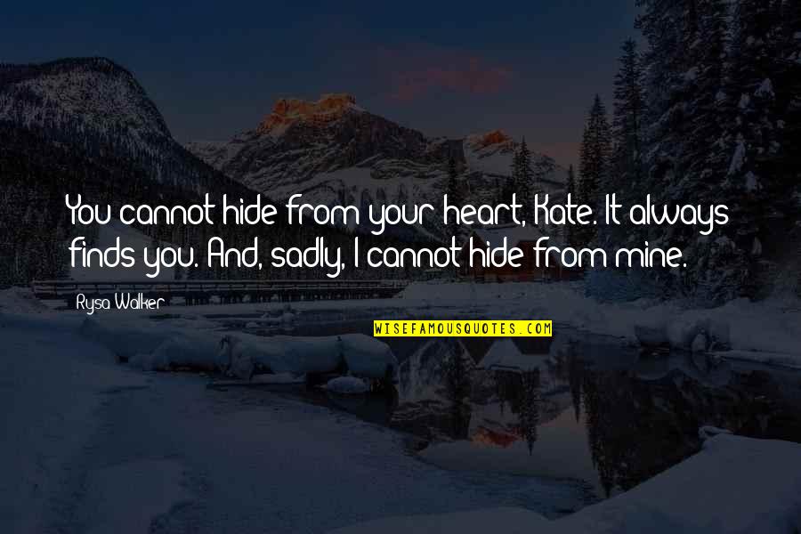Unil Quotes By Rysa Walker: You cannot hide from your heart, Kate. It