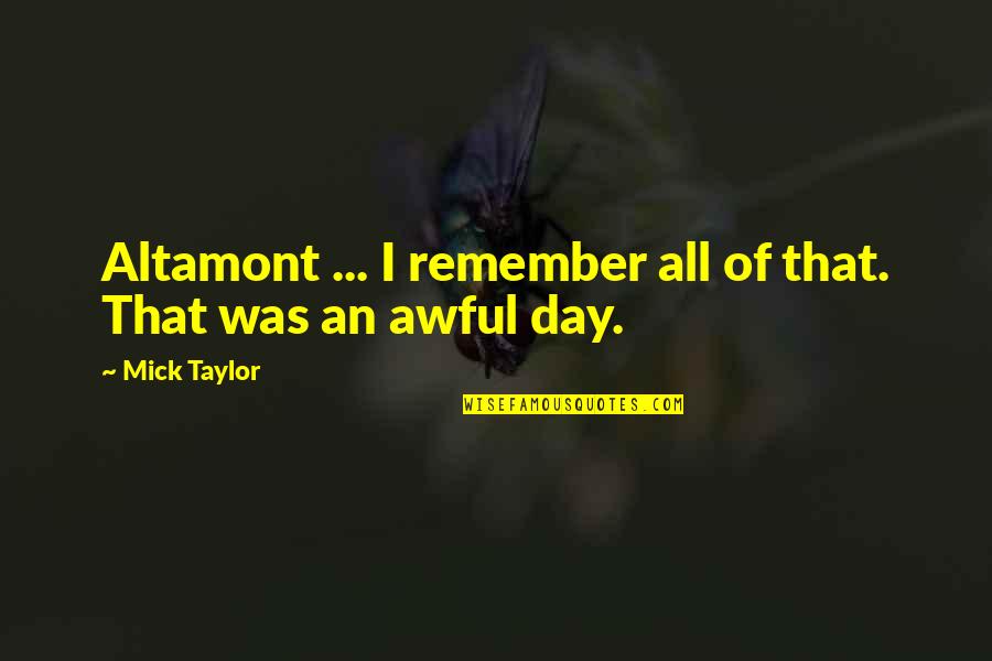 Unilineal Quotes By Mick Taylor: Altamont ... I remember all of that. That