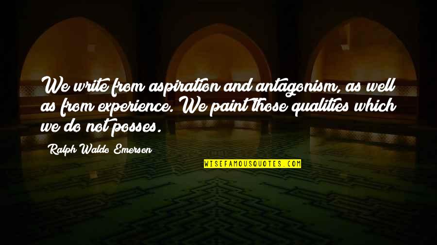Unilineal Quotes By Ralph Waldo Emerson: We write from aspiration and antagonism, as well