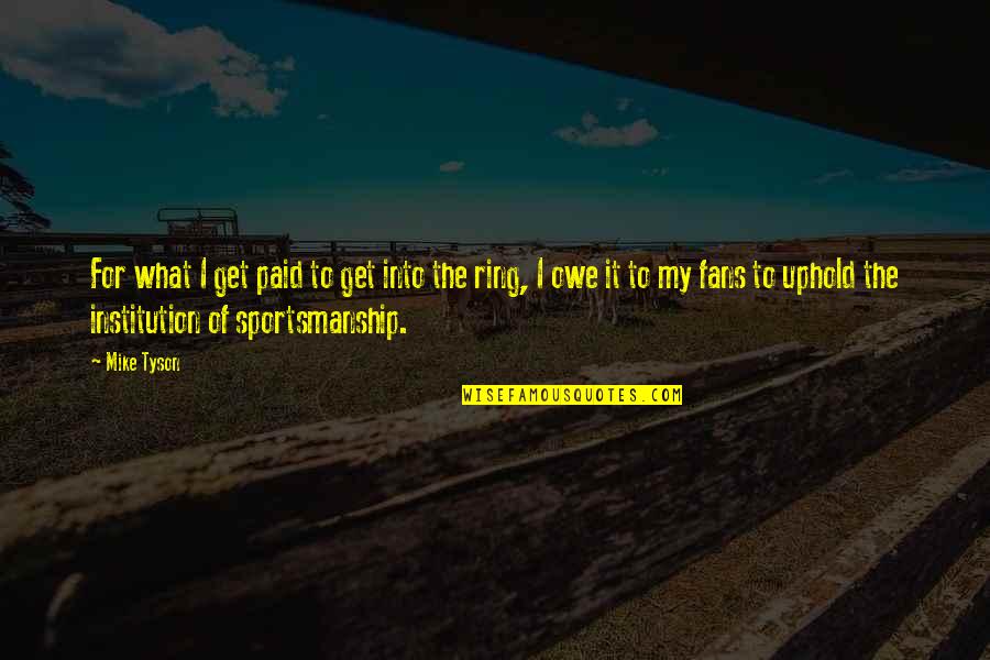 Unimaginable Bastard Quote Quotes By Mike Tyson: For what I get paid to get into Unimaginable Bastard Quote Quotes By Mike Tyson: For what I get paid to get into