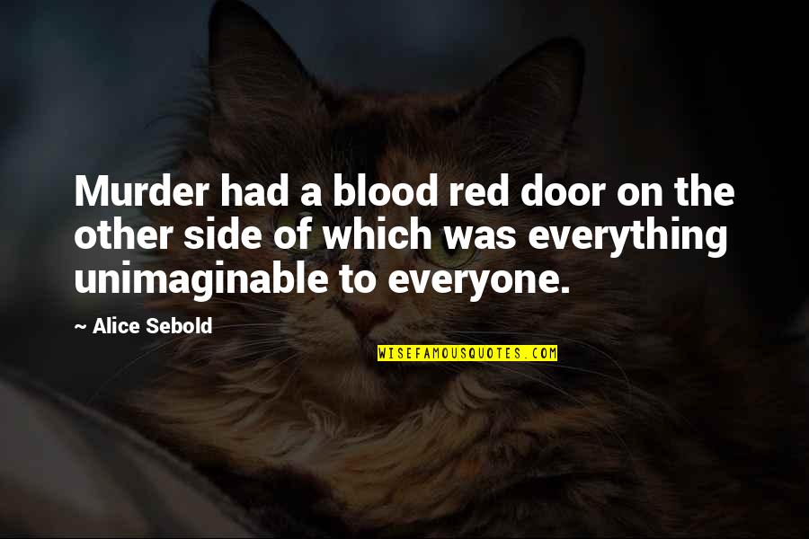 Unimaginable Quotes By Alice Sebold: Murder had a blood red door on the