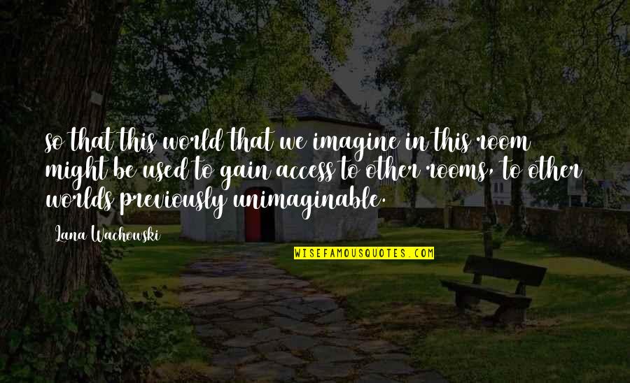 Unimaginable Quotes By Lana Wachowski: so that this world that we imagine in