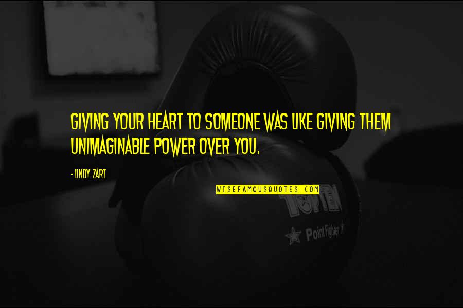Unimaginable Quotes By Lindy Zart: Giving your heart to someone was like giving