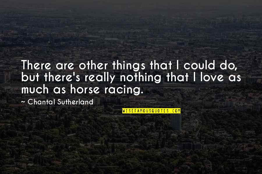 Unimaginably Big Quotes By Chantal Sutherland: There are other things that I could do, Unimaginably Big Quotes By Chantal Sutherland: There are other things that I could do,