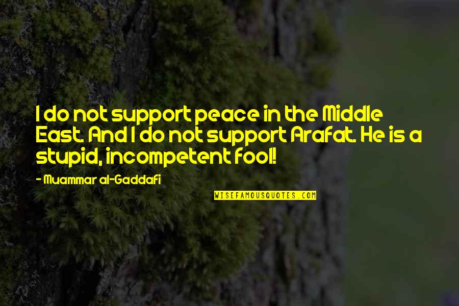 Unimaginatively In A Sentence Quotes By Muammar Al-Gaddafi: I do not support peace in the Middle