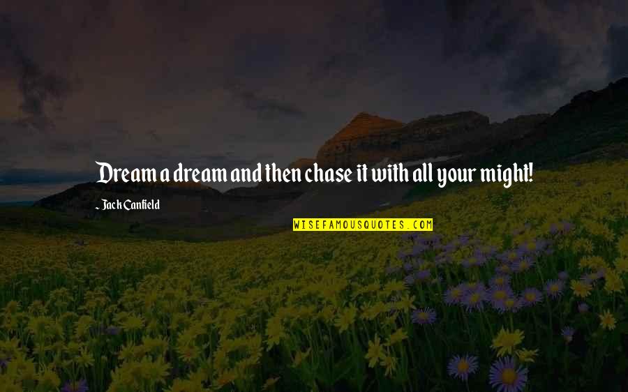 Unimaginitive Quotes By Jack Canfield: Dream a dream and then chase it with