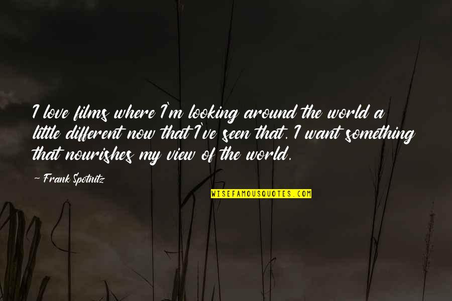 Unimpaired Quotes By Frank Spotnitz: I love films where I'm looking around the