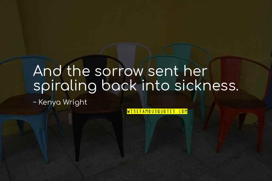Unimpaired Quotes By Kenya Wright: And the sorrow sent her spiraling back into
