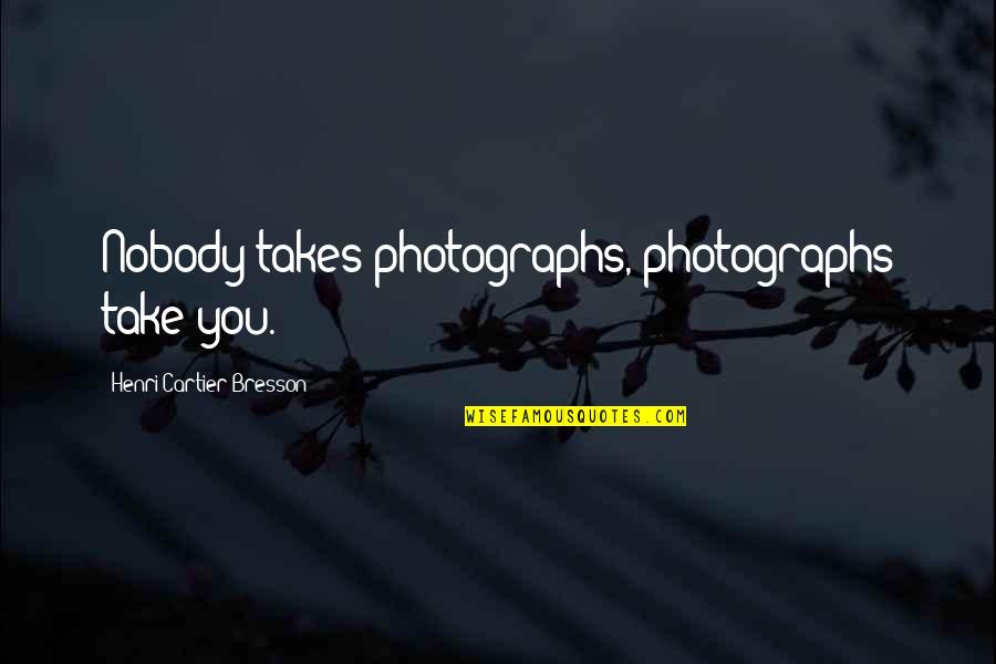 Unimpeachable Antonym Quotes By Henri Cartier-Bresson: Nobody takes photographs, photographs take you. Unimpeachable Antonym Quotes By Henri Cartier-Bresson: Nobody takes photographs, photographs take you.