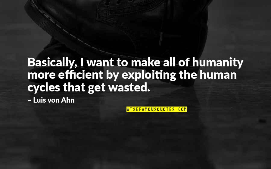 Unimplemented Pure Quotes By Luis Von Ahn: Basically, I want to make all of humanity