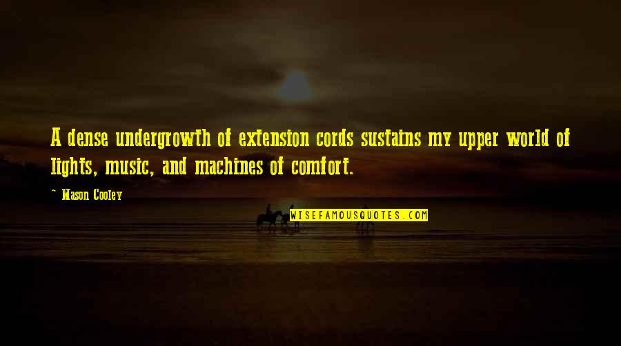 Unimpressed Quotes By Mason Cooley: A dense undergrowth of extension cords sustains my