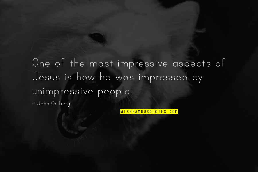 Unimpressive Quotes By John Ortberg: One of the most impressive aspects of Jesus