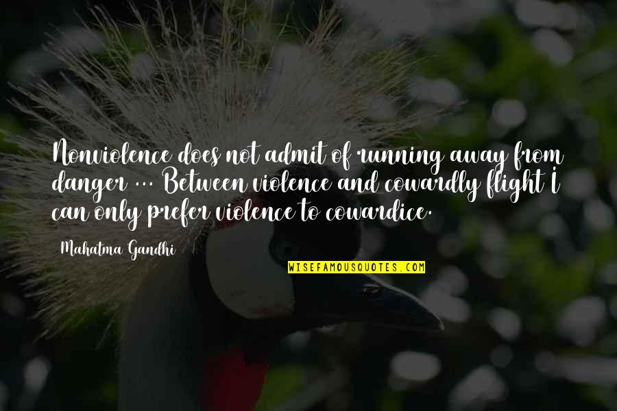 Unimpressive Quotes By Mahatma Gandhi: Nonviolence does not admit of running away from