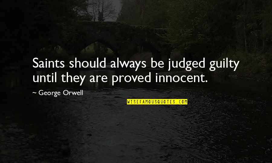 Unindo Logo Quotes By George Orwell: Saints should always be judged guilty until they
